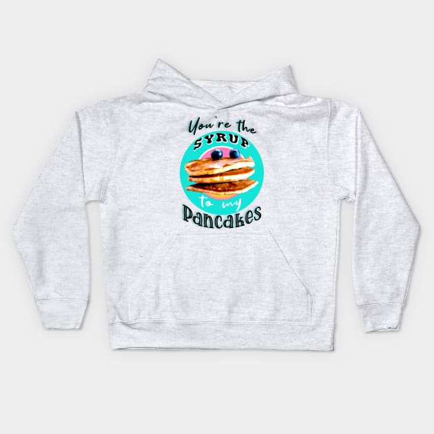 You're the syrup to my pancakes Kids Hoodie by By Diane Maclaine